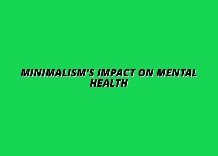 minimalism and mental health: a positive impact