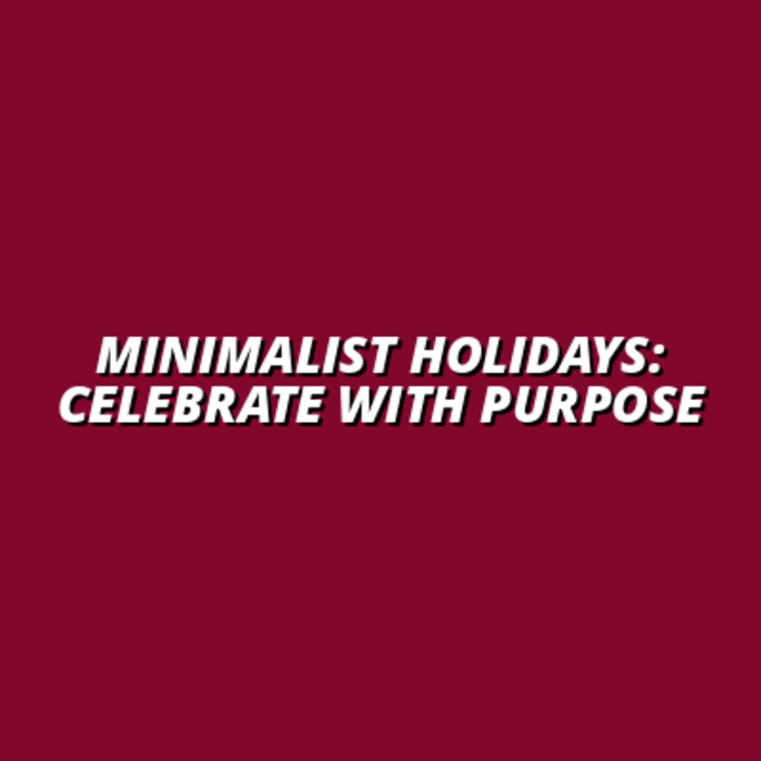 how to embrace minimalism during the holidays