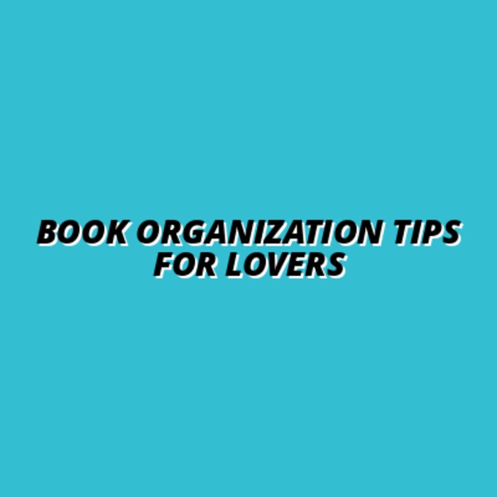 organizing your books: tips for book lovers